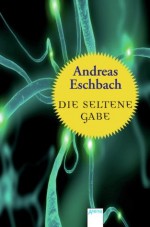 Die seltene Gabe (German Edition) - Andreas Eschbach