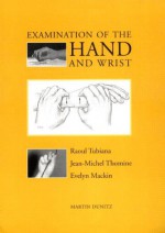 Examination of the Hand and Wrist - Raoul Tubiana, Jean-Michel Thomine, Evelyn Mackin