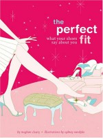 The Perfect Fit: What Your Shoes Say About You - Meghan Cleary, Sydney VanDyke