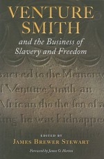 Venture Smith and the Business of Slavery and Freedom - James Brewer Stewart, James Oliver Horton