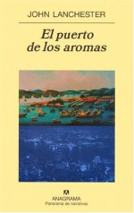 El Puerto de los aromas - John Lanchester, Javier Lacruz