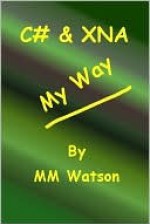 C# & XNA My Way - M.M. Watson