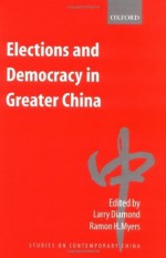 Elections and Democracy in Greater China (Studies on Contemporary China (Oxford Paperback)) - Larry Diamond, Ramon H. Myers