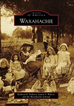 Waxahachie - Kathryn E. Eriksen, Laurie J. Wilson, Waxahachie Journal