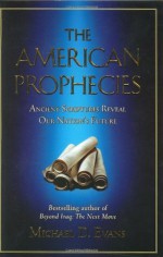 The American Prophecies: Ancient Scriptures Reveal Our Nation's Future - Michael D. Evans