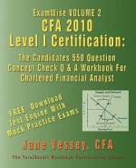 Examwise Cfa 2010 Level I Certification Volume 2: The Candidates 550 Question Concept Check Q & A Workbook for Chartered Financial Analyst - Jane Vessey