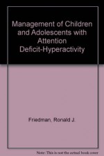 Management of Children and Adolescents With Attention Deficit-Hyperactivity Disorder - Ronald J. Friedman