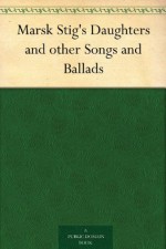 Marsk Stig's Daughters and other Songs and Ballads - Thomas James Wise, George Henry Borrow