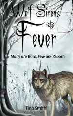 Wolf Sirens Fever: Many are Born, Few are Reborn (Volume 1) - Tina Smith