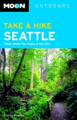 Moon Take a Hike Seattle: Hikes Within Two Hours of the City - Scott Leonard