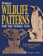 World Wildlife Patterns for the Scroll Saw - Lora S. Irish