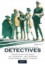 La liga de los extraordinarios detectives - G.K. Chesterton, Richard Freeman, Ernest Bramah, Ana Green, Jacques Futrelle, Leandro Fernández