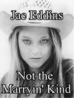 Not the Marryin' Kind - Jac Eddins