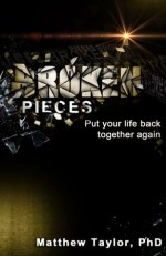 Broken Pieces: Because it's broken, do not mean it's over (Volume 1) - Matthew Taylor