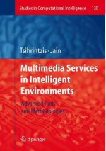 Multimedia Services in Intelligent Environments: Advanced Tools and Methodologies - George A. Tsihrintzis, Lakhmi C. Jain