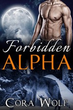 Forbidden Alpha (Werewolf Paranormal Romance) - Cora Wolf