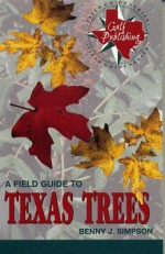 A Field Guide to Texas Trees - Benny J. Simpson