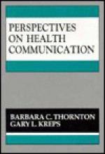 Perspectives on Health Communication - Barbara C. Thornton, Gary L. Kreps