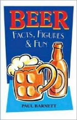 Beer Facts, Figures & Fun - Paul Barnett, Malcolm Couch