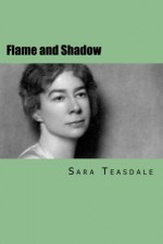 Flame and Shadow - Sara Teasdale, Hannah Wilson