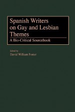 Spanish Writers on Gay and Lesbian Themes: A Bio-Critical Sourcebook - David William Foster