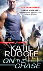 On the Chase (Rocky Mountain K9 Unit) - Katie Ruggle