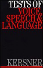 Tests in Voice, Speech and Language - Myra Kersner