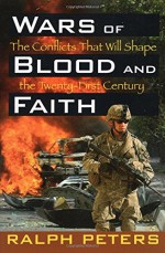 Wars of Blood and Faith: The Conflicts That Will Shape the Twenty-First Century - Ralph Peters