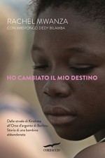 Ho cambiato il mio destino (Italian Edition) - Rachel Mwanza, Mbépomgo Dédy Bilamba, Elisabetta Craveri