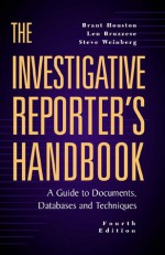 The Investigative Reporter's Handbook: A Guide to Documents, Databases and Techniques - St. Martin's Press, Steve Weinberg