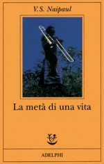 La metà di una vita - V.S. Naipaul, Franca Cavagnoli