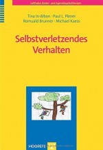Selbstverletzendes Verhalten - Tina In-Albon, Paul L. Plener, Romuald Brunner, Michael Kaess