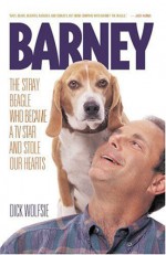 Barney: The Stray Beagle Who Became a TV Star and Stole Our Hearts - Dick Wolfsie