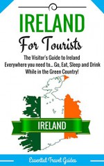 IRELAND: Ireland's Essential Travel Guide - Where to go and What to do...***Everything covered for your Trip to Ireland!!!*** (Ireland, Ireland Travel, ... Guide ***Including Pictures+Map!!!***) - E Travel Guides, Ireland