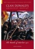 Clan Donald's Greatest Defeat: The Battle of Harlaw 1411 - John Sadler