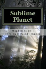 Sublime Planet - Magdalena Ball, Carolyn Howard-Johnson