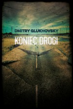 Koniec drogi - Paweł Podmiotko, Dmitry Glukhovsky