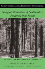 Ecological Restoration of Southwestern Ponderosa Pine Forests - Peter Friederici, Ecological Restoration Institute, Gary Paul Nabhan