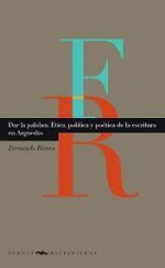 Dar la palabra: Ética, política y poética de la escritura en Arguedas - Fernando Rivera