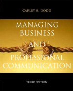 Managing Business and Professional Communication: Interacting in Org. Contexts (3rd Edition) - Carley H. Dodd