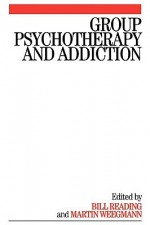 Group Psychotherapy and Addiction - Bill Reading, Martin Weegmann