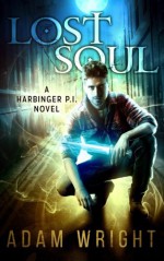 Lost Soul: Harbinger P.I. (Alec Harbinger, Preternatural Investigator) (Volume 1) - Adam J Wright