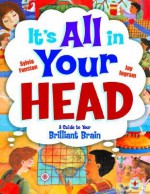 It's All in Your Head: A Guide to Your Brilliant Brain - Sylvia Funston, Jay Ingram