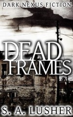 Dead Frames - S.A. Lusher, M. Knepper