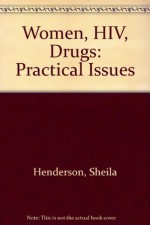 Women, HIV, Drugs: Practical Issues - Sheila Henderson