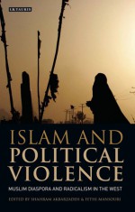 Islam and Political Violence: Muslim Diaspora and Radicalism in the West - Shahram Akbarzadeh, Fethi Mansouri