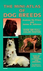 Mini-Atlas of Dog Breeds - Andrew De Prisco, James B. Johnson