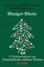 Blutiger Rhein: 12 Weihnachtskrimis aus Deutschlands wildem Westen (KNAUR eRIGINALS) - Mechtild Borrmann, Judith Merchant, Nicola Förg