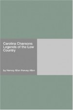 Carolina Chansons Legends of the Low Country - Hervey Allen Hervey Allen