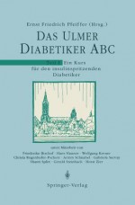 Das Ulmer Diabetiker ABC: Teil 1: Ein Kurs Fur Den Insulinspritzenden Diabetiker - E.F. Pfeiffer, H. Hauner, A. Schnabel, F. Bischof, W. Kerner, C. Rogenhofer-Pschorr, G. Servay, S. Splitt, G. Steinbach, H. Zier